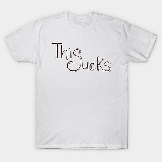 This Sucks T-Shirt-TJ